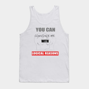 You can convince me with logical reasons, funny quotes Tank Top